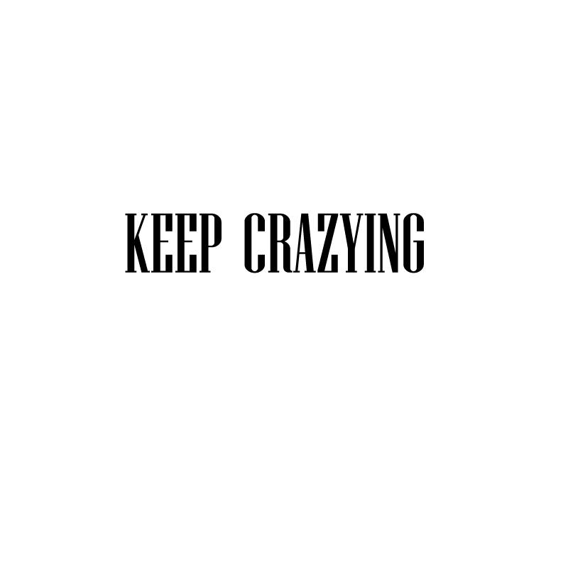 KEEP CRAZYING