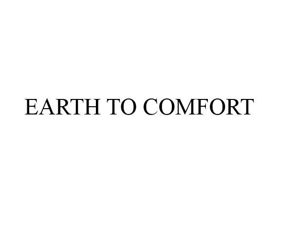 EARTH TO COMFORT