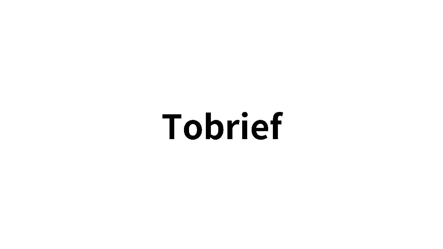 TOBRIEF