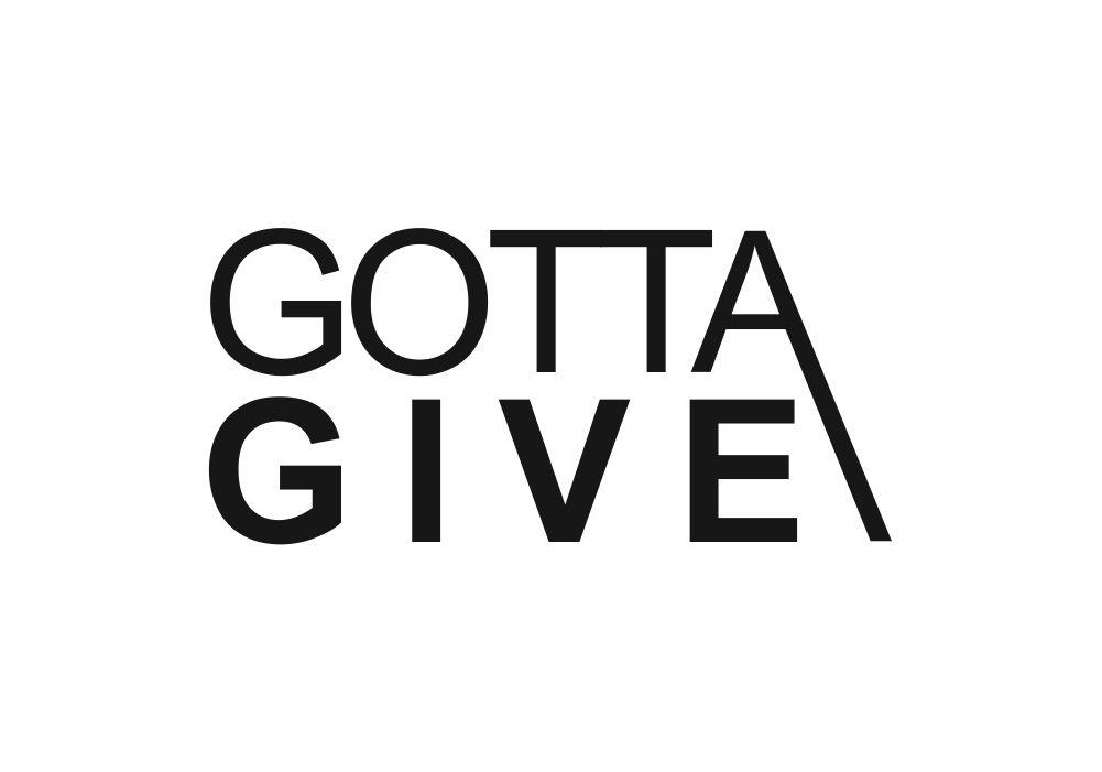 GOTTA GIVE