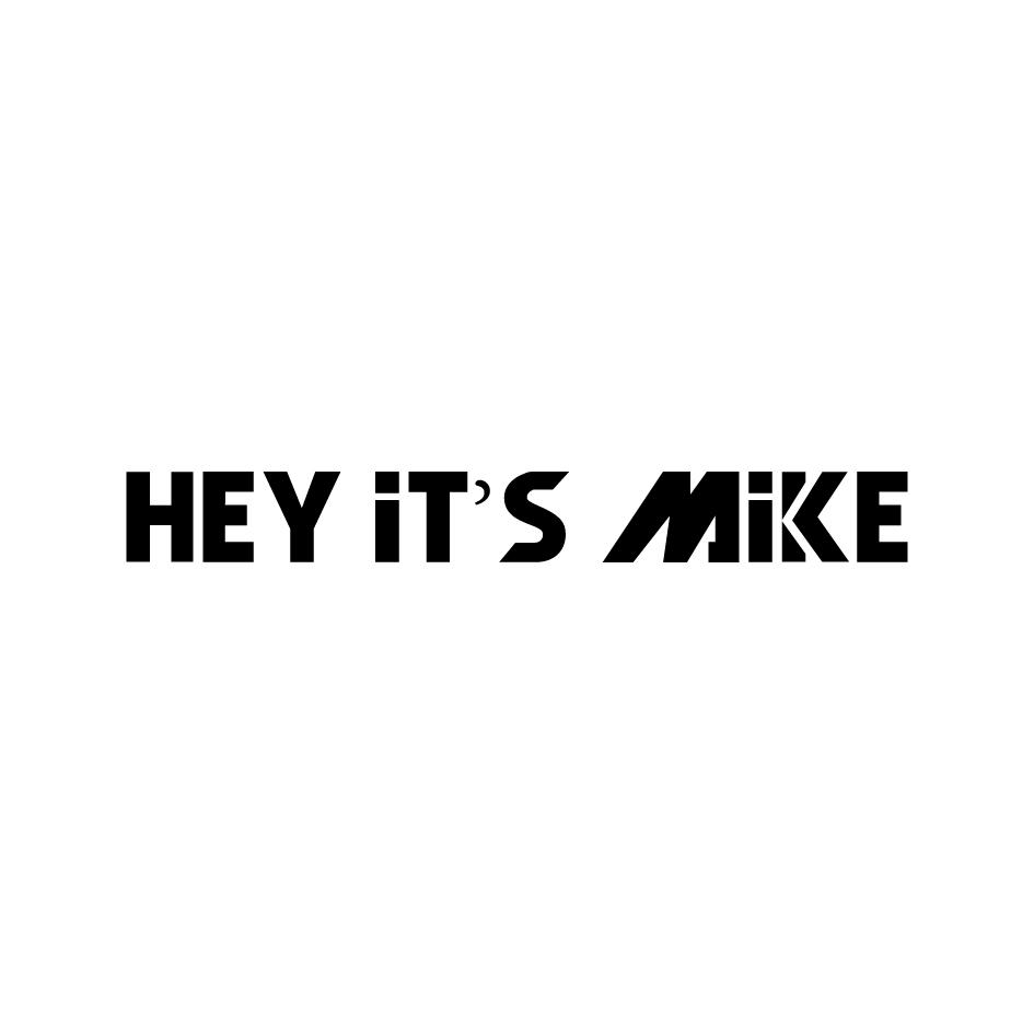 HEY IT'S MIKE